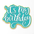 It's My Birthday Cookie Cutter | Stamp | Stencil #1