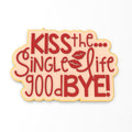 Kiss the Single Life Goodbye Cookie Cutter | Stamp | Stencil #1