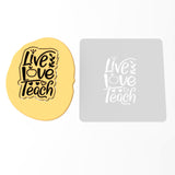 Live Love Teach Cookie Cutter | Stamp | Stencil #1