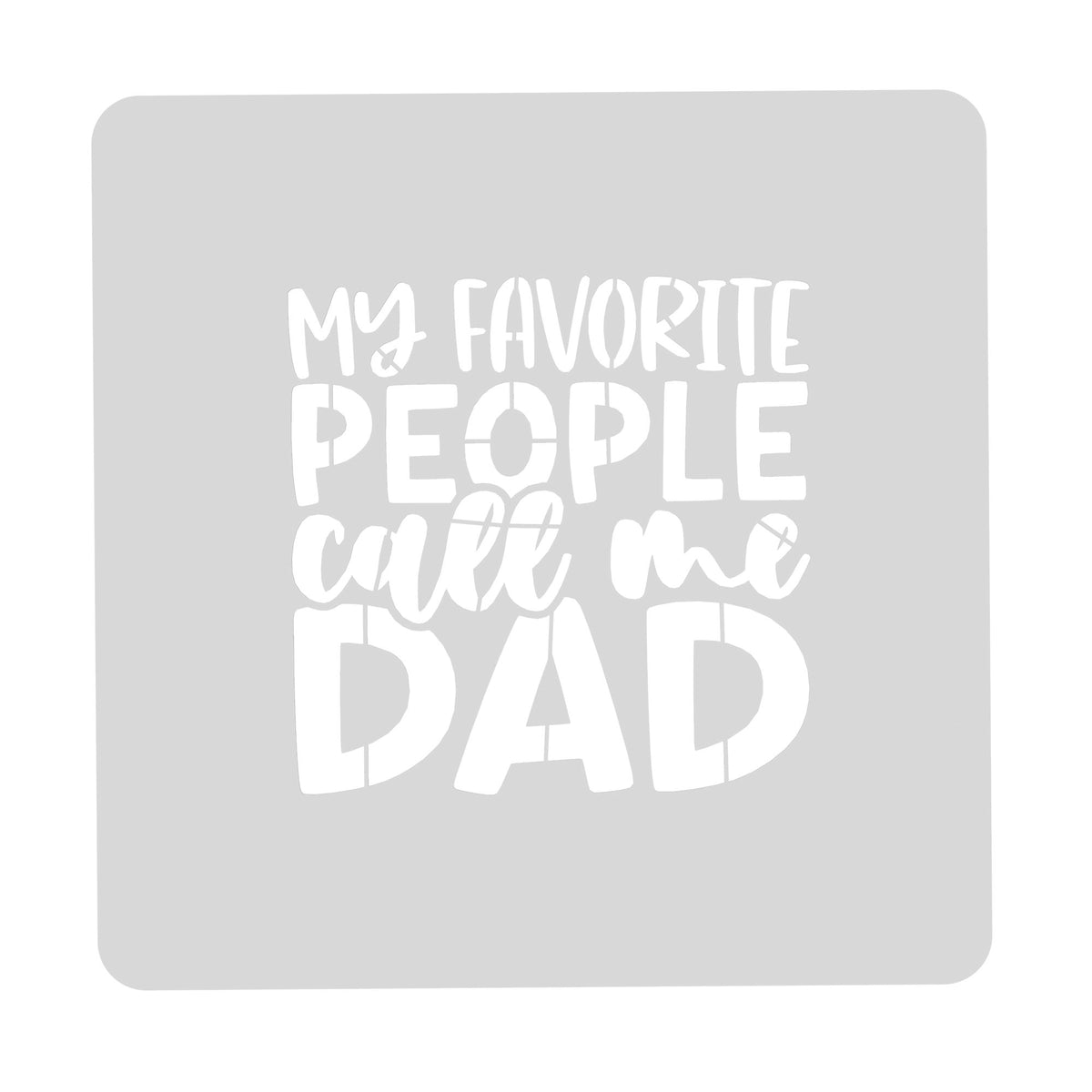 My Favorite People Call Me Dad Cookie Cutter | Stamp | Stencil #1 Cookie Cutter Lady MINI - 2 Inches (5cm) Stencil ONLY 