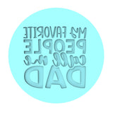 My Favorite People Call Me Dad Cookie Cutter | Stamp | Stencil #1 Cookie Cutter Lady MINI - 2 Inches (5cm) Debosser ONLY 
