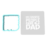 My Favorite People Call Me Dad Cookie Cutter | Stamp | Stencil #1 Cookie Cutter Lady MINI - 2 Inches (5cm) **BUNDLE** Cutter + Stencil 