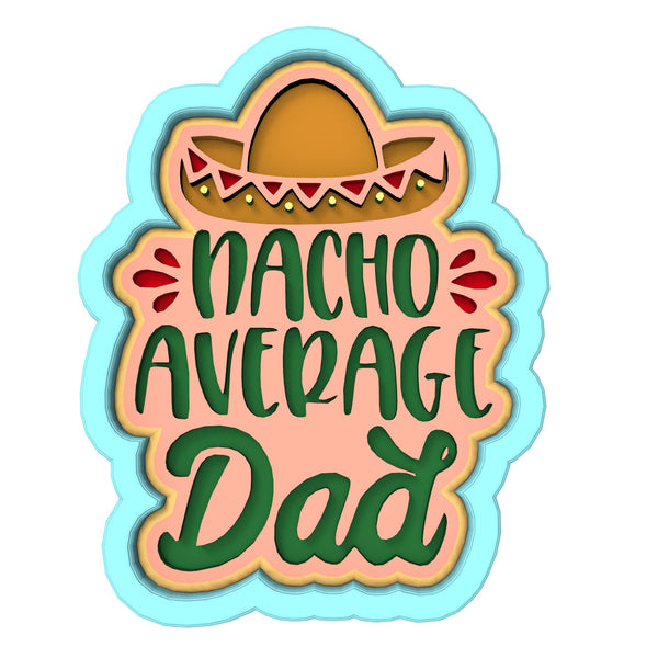 Nacho Average Dad Cookie Cutter | Stamp | Stencil #1 Cookie Cutter Lady 