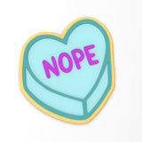 Nope Valentine Candy Heart Cookie Cutter | Stamp | Stencil