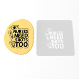 Nurses Need Shots Too Cookie Cutter | Stamp | Stencil #1