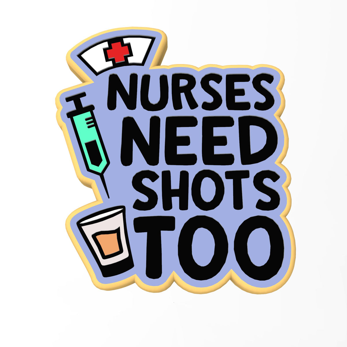 Nurses Need Shots Too Cookie Cutter | Stamp | Stencil #1