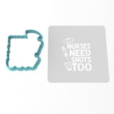 Nurses Need Shots Too Cookie Cutter | Stamp | Stencil #1