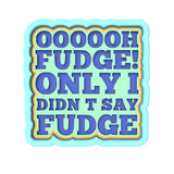 Oh Fudge Cookie Cutter | Stamp | Stencil #3