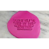 Please Help Me Keep My Shit Together Cookie Cutter Stamp & Outline #1