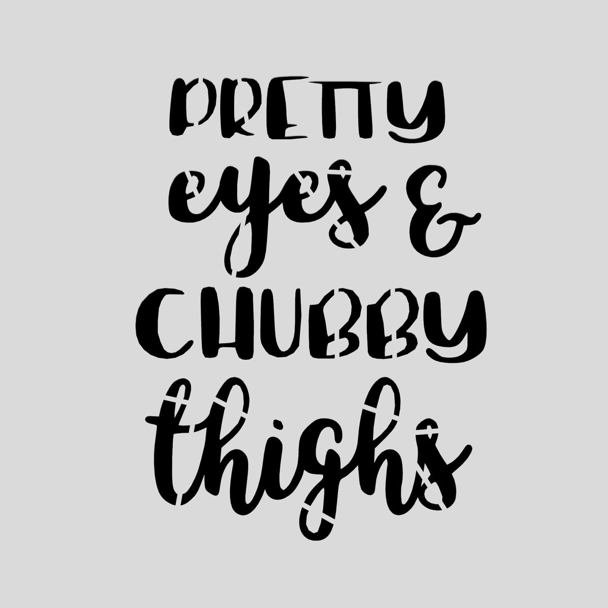 Pretty Eyes and Chubby Thighs Cookie Cutter | Stamp | Stencil #1