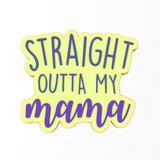 Straight Outta My Mama Cookie Cutter | Stamp | Stencil #1