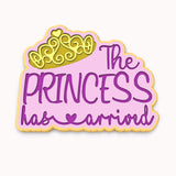 The Princess Has Arrived Cookie Cutter | Stamp | Stencil #1