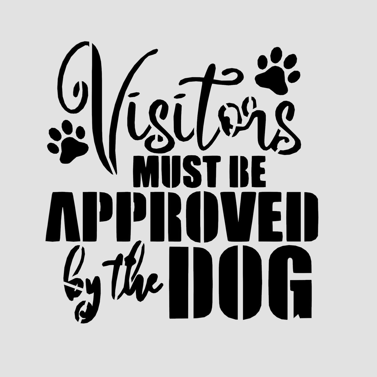 Visitors Must be Approved by the Dog Cookie Cutter | Stamp | Stencil #1