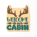Welcome to Our Cabin Cookie Cutter | Stamp | Stencil #1