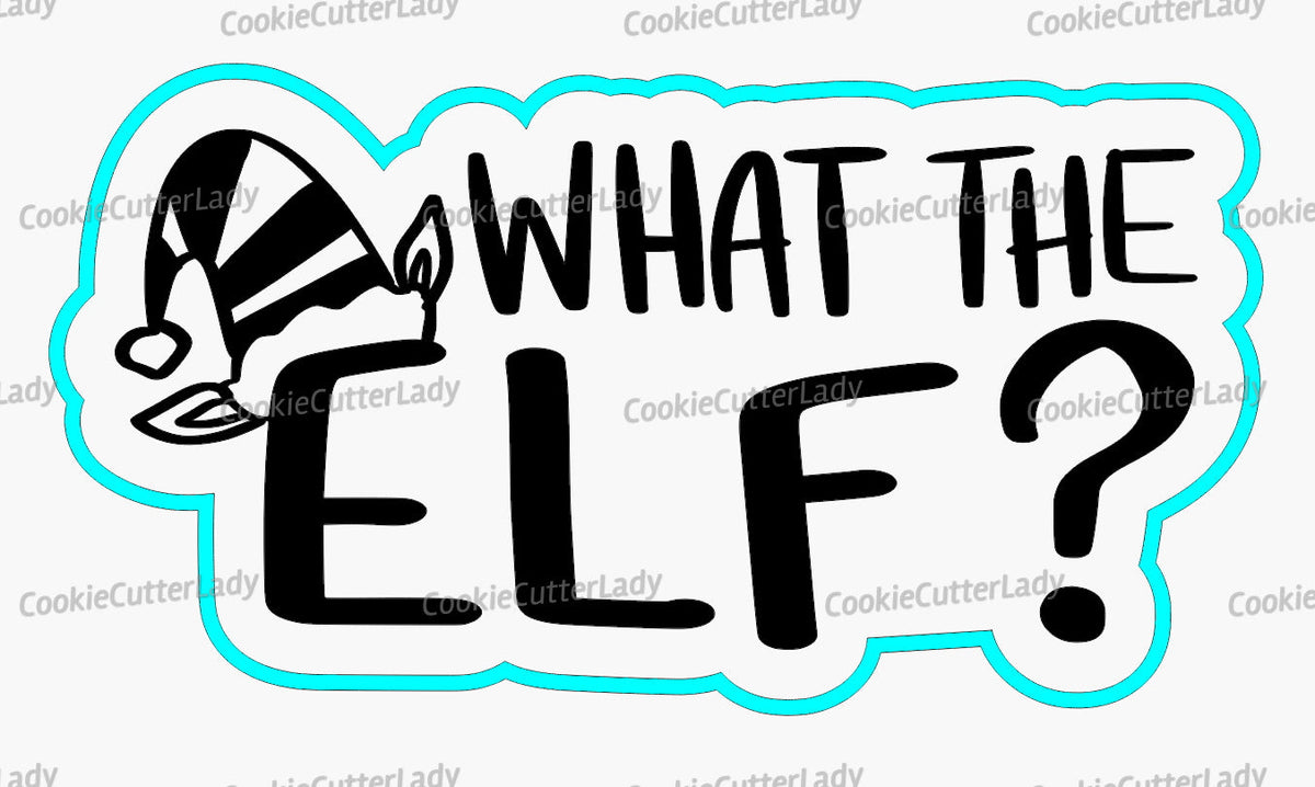What the Elf Cookie Cutter | Stamp | Stencil #1
