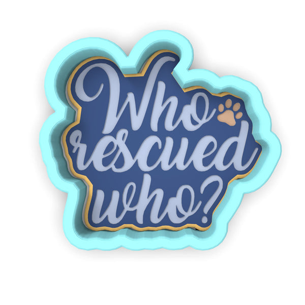 Who Rescued Who Cookie Cutter | Stamp | Stencil #1