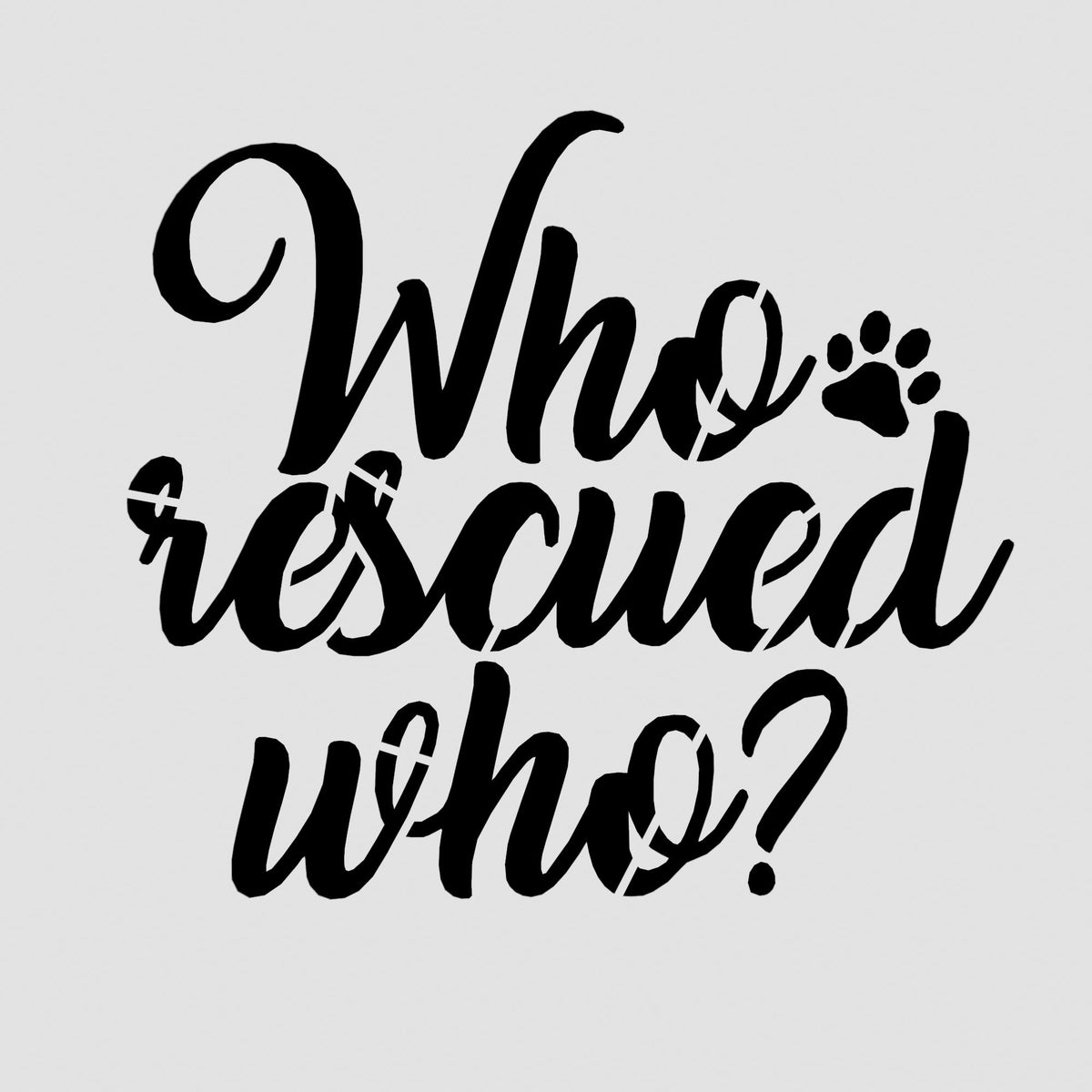 Who Rescued Who Cookie Cutter | Stamp | Stencil #1