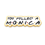 You Pulled a Monica Cookie Cutter | Stamp | Stencil