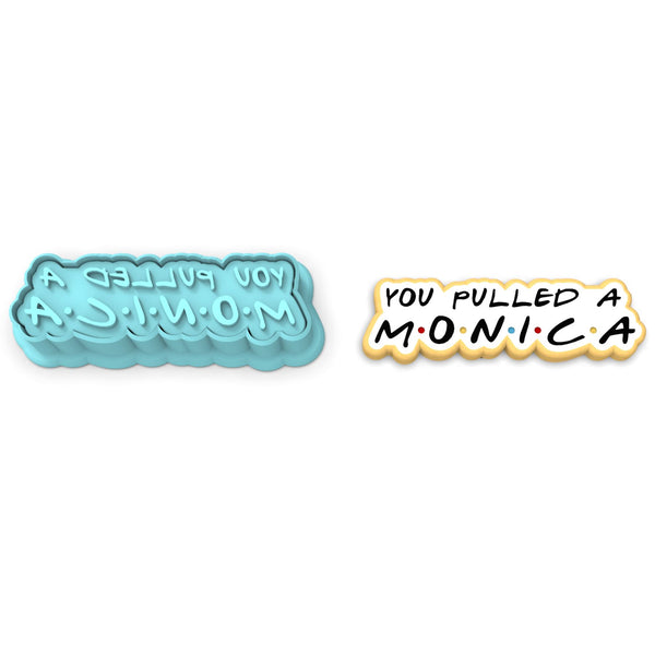 You Pulled a Monica Cookie Cutter | Stamp | Stencil