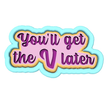 You'll Get the V Later Cookie Cutter | Stamp | Stencil #1 Wedding / Baby / V Day Cookie Cutter Lady 