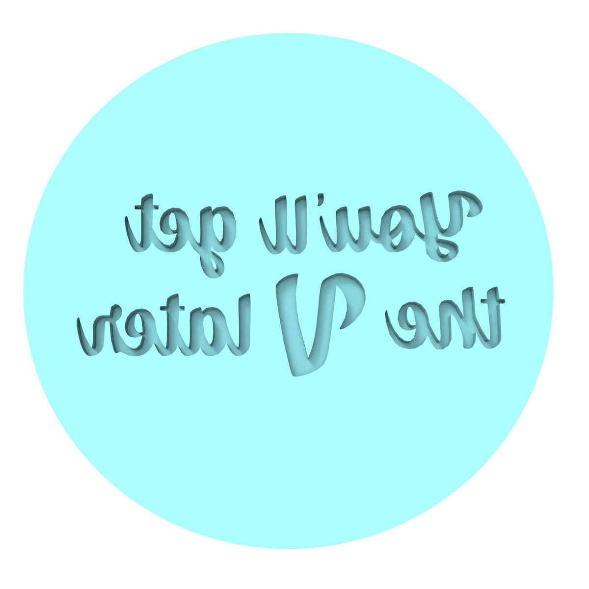 You'll Get the V Later Cookie Cutter | Stamp | Stencil #1 Wedding / Baby / V Day Cookie Cutter Lady MINI - 2 Inches (5cm) Debosser ONLY 