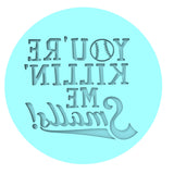 You're Killing Me Smalls Cookie Cutter | Stamp | Stencil #2 4th of july Cookie Cutter Lady MINI - 2 Inches (5cm) Debosser ONLY 