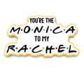 You're the Monica to my Rachel Cookie Cutter | Stamp | Stencil